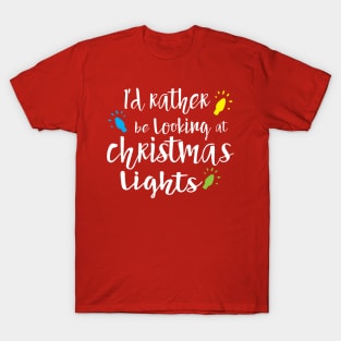 I'd Rather be Looking at Christmas Lights T-Shirt